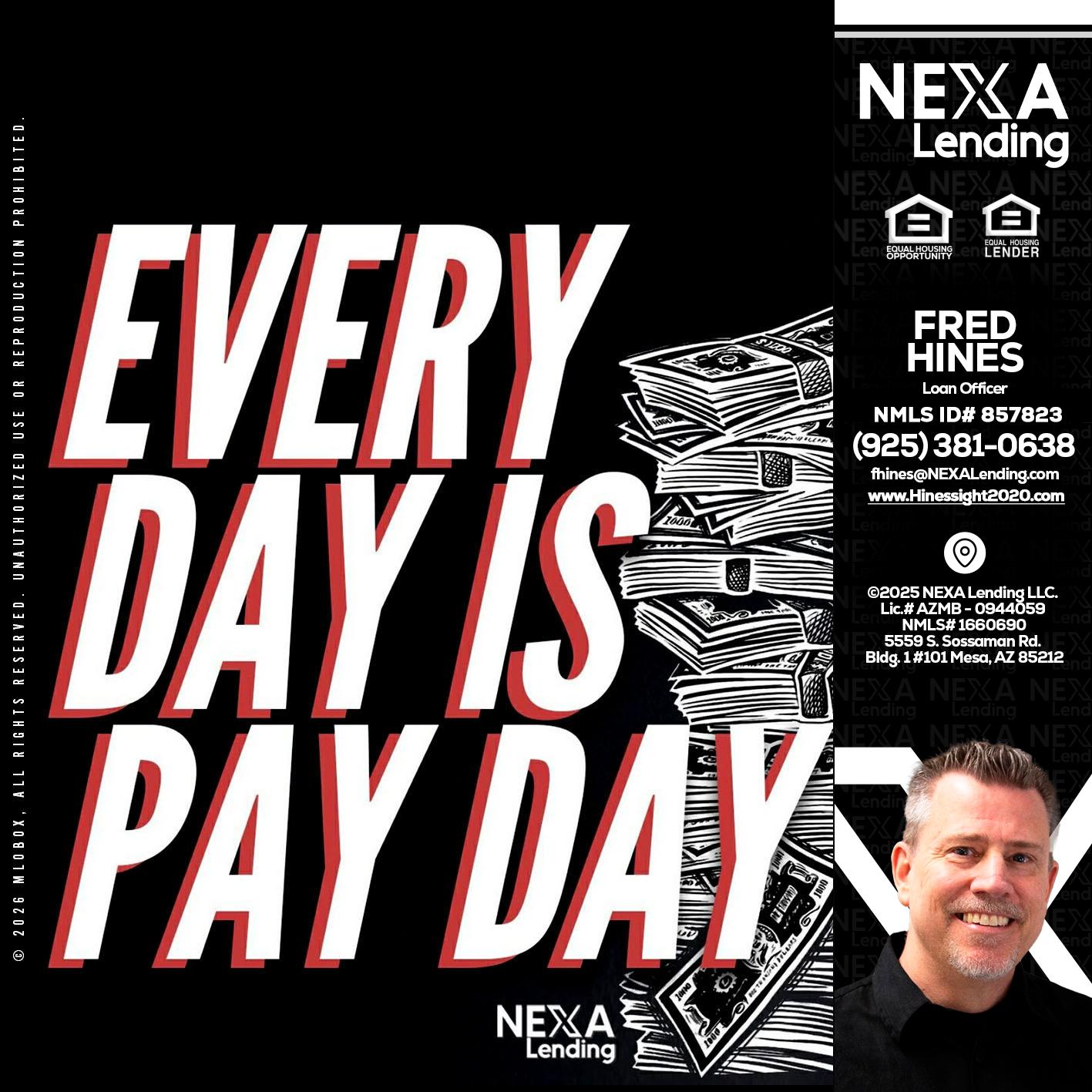 EVERY DAY IS PAY DAY - Fred Hines -Loan Officer