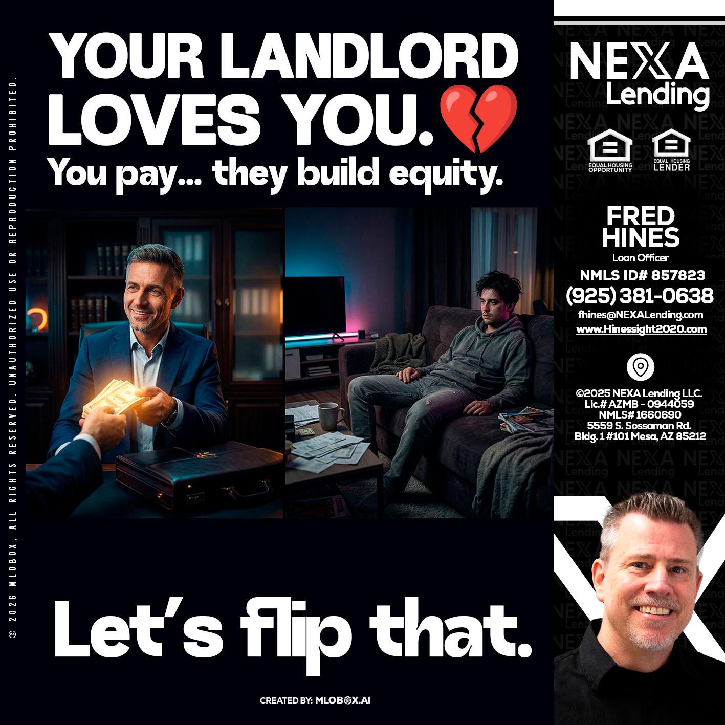 your landlord - Fred Hines -Loan Officer